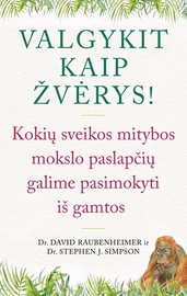 Knyga Valgykit kaip žvėrys! Kokių sveikos mitybos paslapčių galime pasimokyti iš gamtos