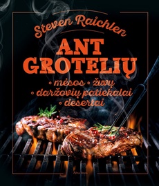 Knyga ANT GROTELIŲ: MĖSOS, ŽUVŲ, DARŽOVIŲ PATIEKLAI, DESERTAI