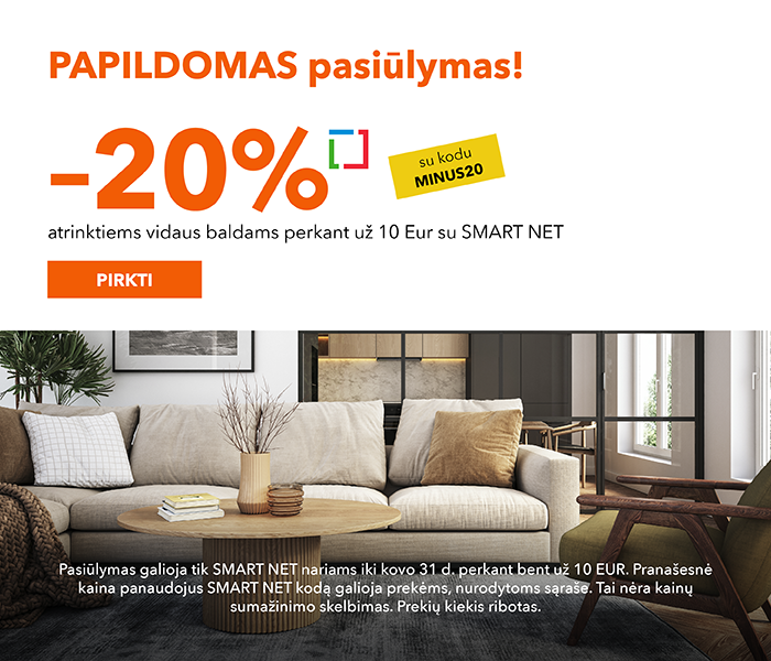 PAPILDOMAS pasiūlymas! -20% atrinktiems vidaus baldams perkant už 10 Eur su SMART Net
