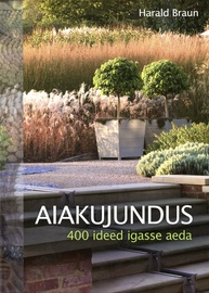 Aiakujundus. 400 ideed igasse aeda