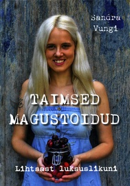 Raamat "Taimsed magustoidud. Lihtsast luksuslikuni"